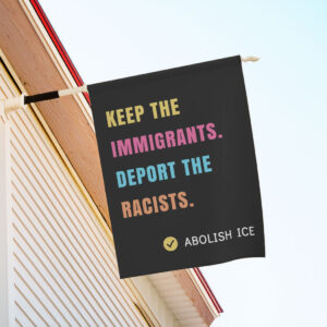 Abolish ICE Flag, Keep the Immigrants
