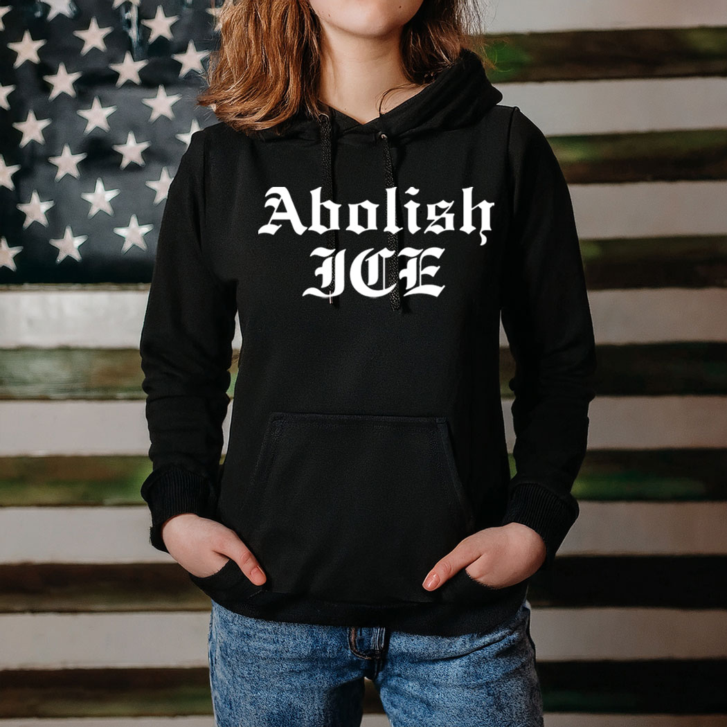 Abolish ICE Hoodie Shirt