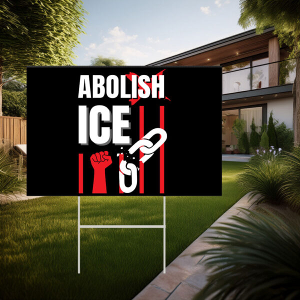 Abolish ICE Protest Sign Anti Trump Yard Sign