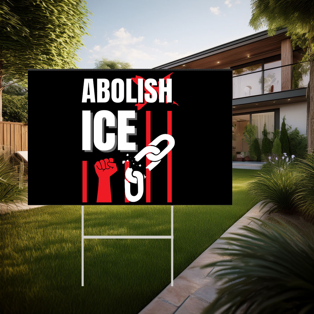 Abolish ICE Protest Sign Anti Trump Yard Sign
