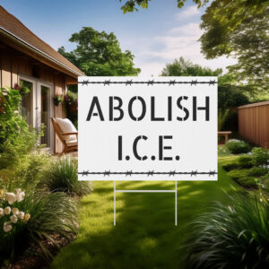 Abolish ICE Yard Sign - Protest Sign