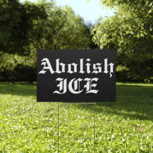 Abolish ICE Yard Sign