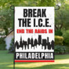 Break the I.C.E. — End the Raids in Philadelphia Garden Flag