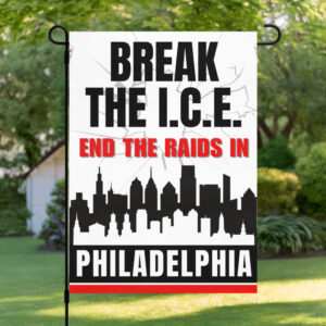 Break the I.C.E. — End the Raids in Philadelphia Garden Flag