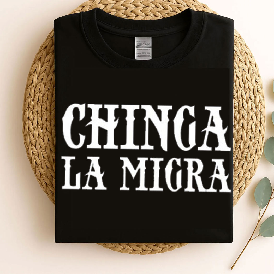 Chinga La Migra, Fuck Trump ICE MAGA Fascism Shirt