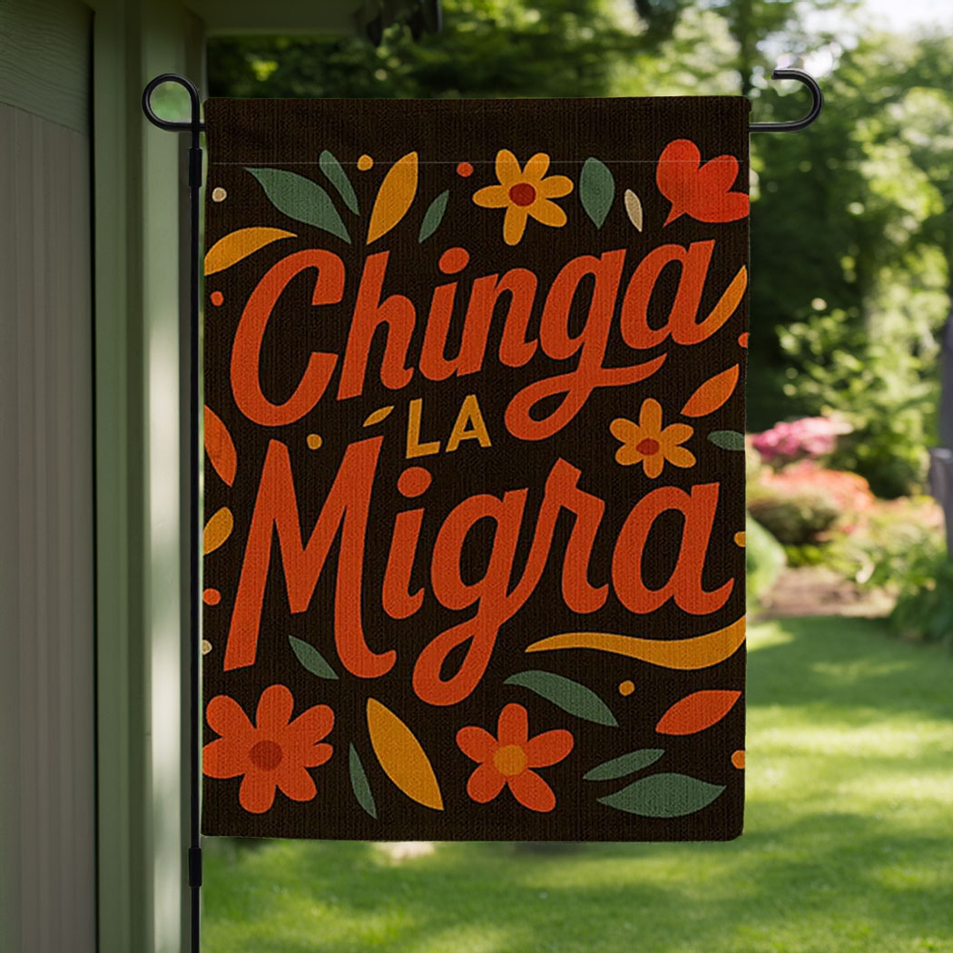 Chinga La Migra Spring Garden Flag, Anti Sign