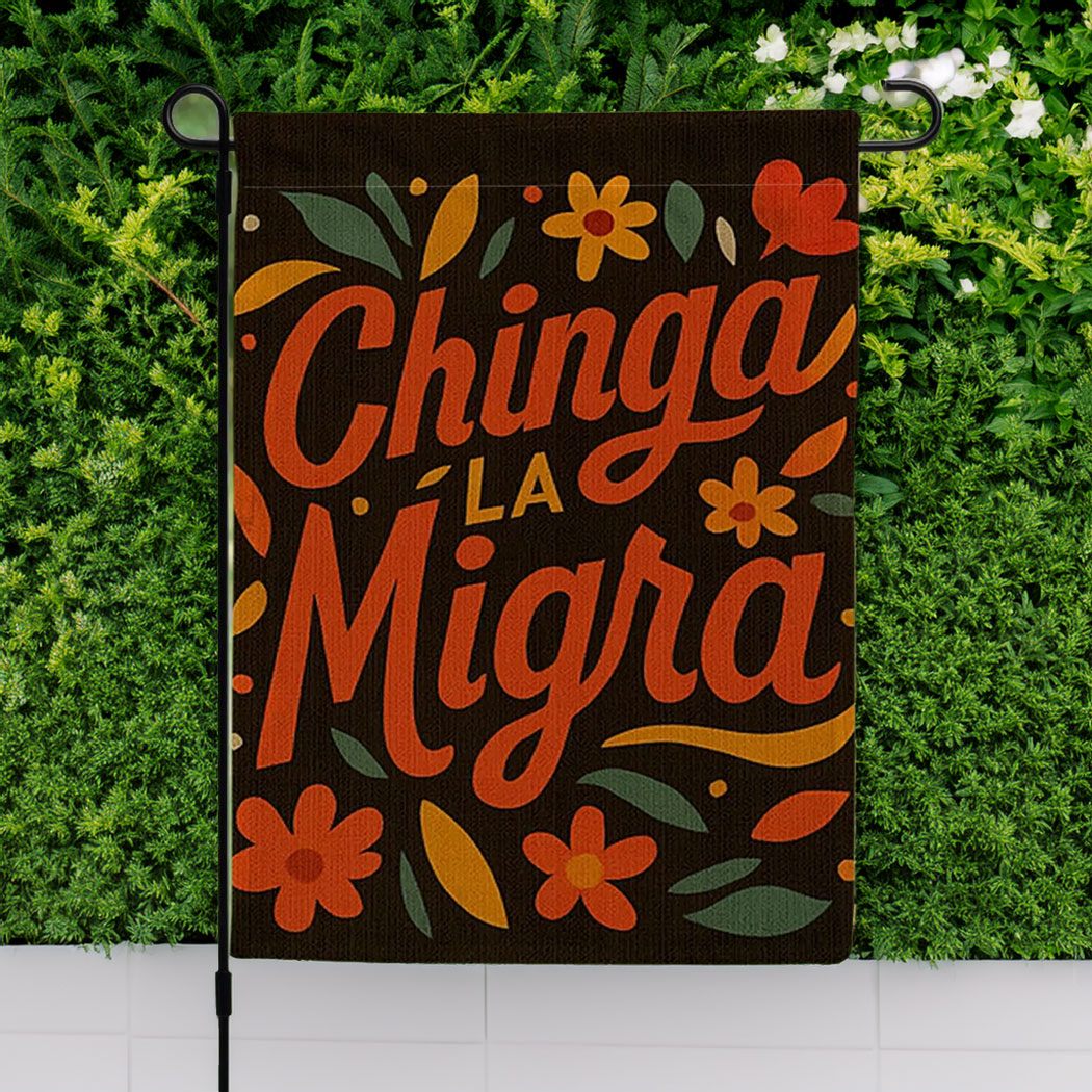 Chinga La Migra Spring Garden Flag, Anti Sign