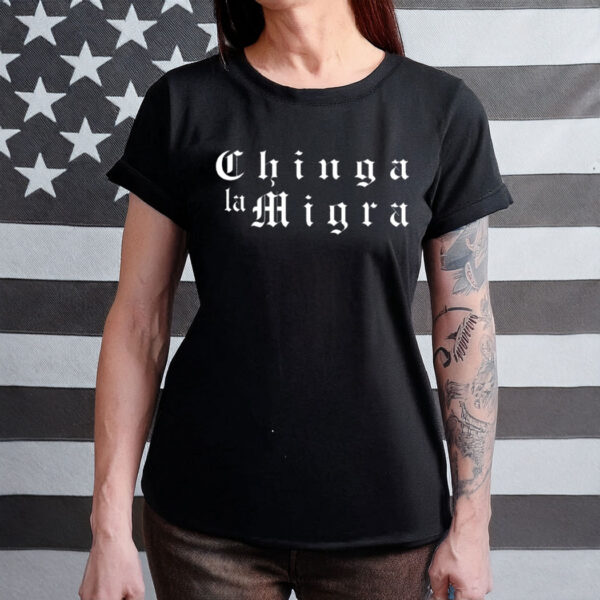 Chinga La Migra T-shirt, Funny Political Shirt