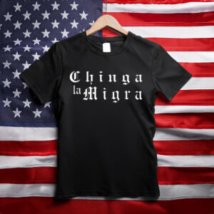 Chinga La Migra T-shirt, Funny Political Shirt