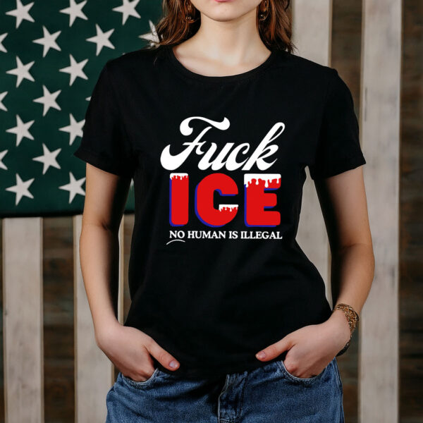 Fuck Ice No Human Is Illegal T-Shirt