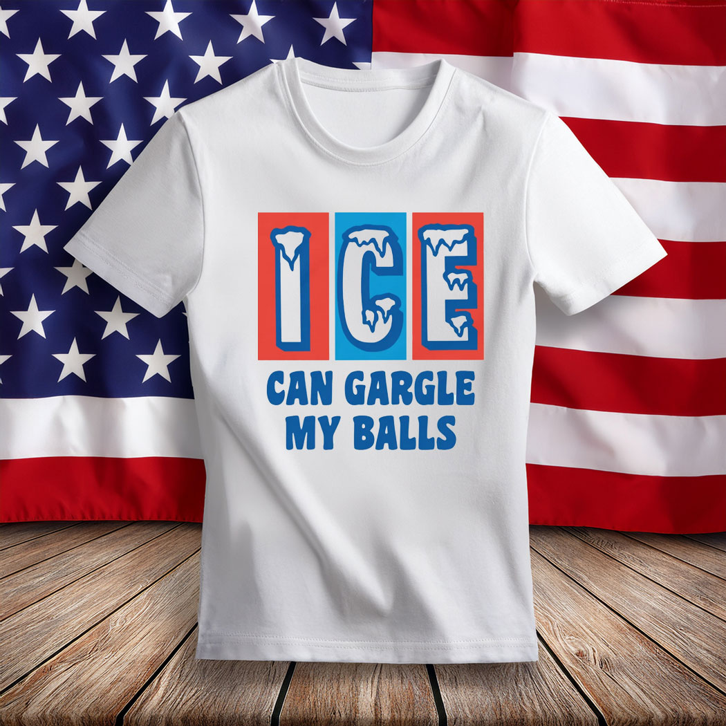 ICE Can Gargle My Balls T-Shirt