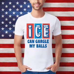 ICE Can Gargle My Balls T-Shirt