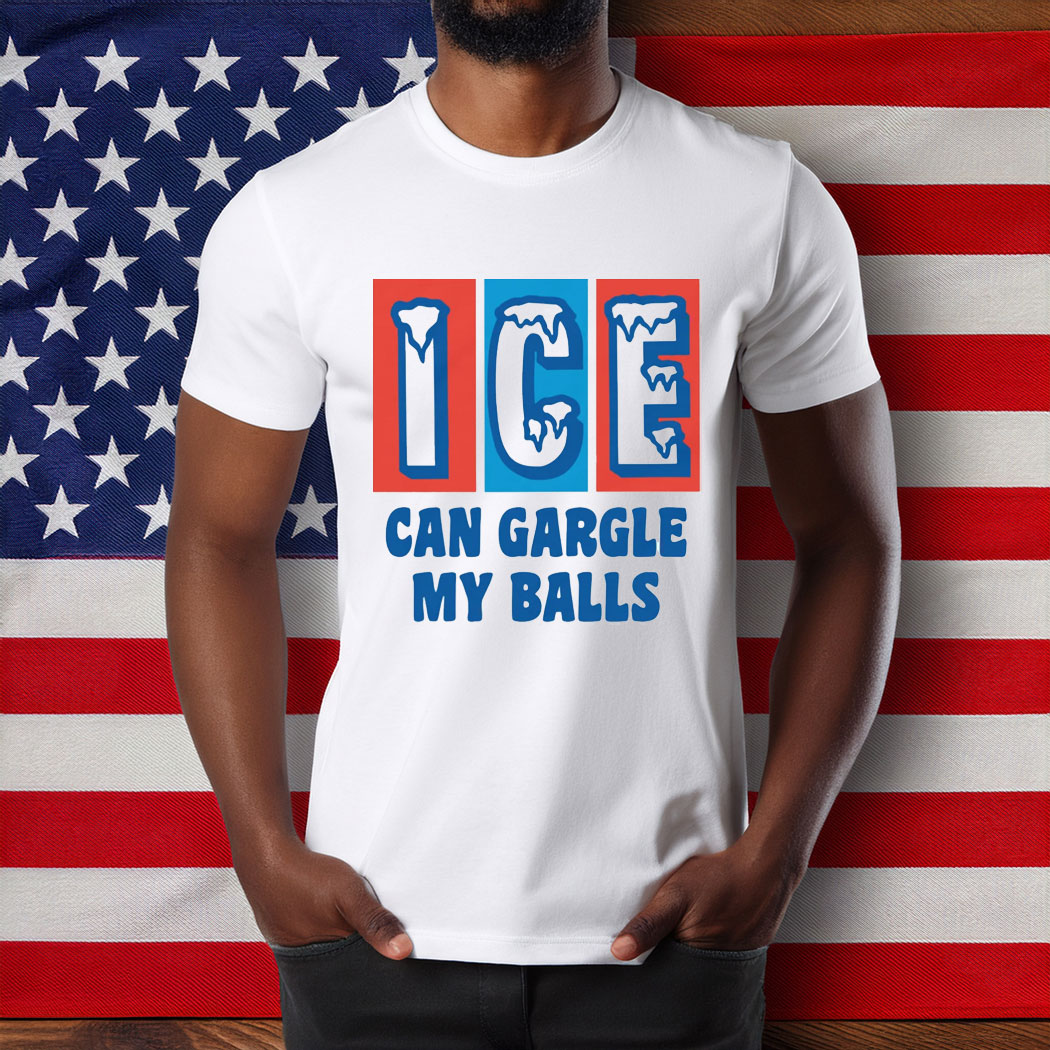 ICE Can Gargle My Balls T-Shirt