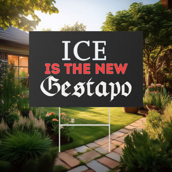 ICE is the New Gestapo Yard Sign