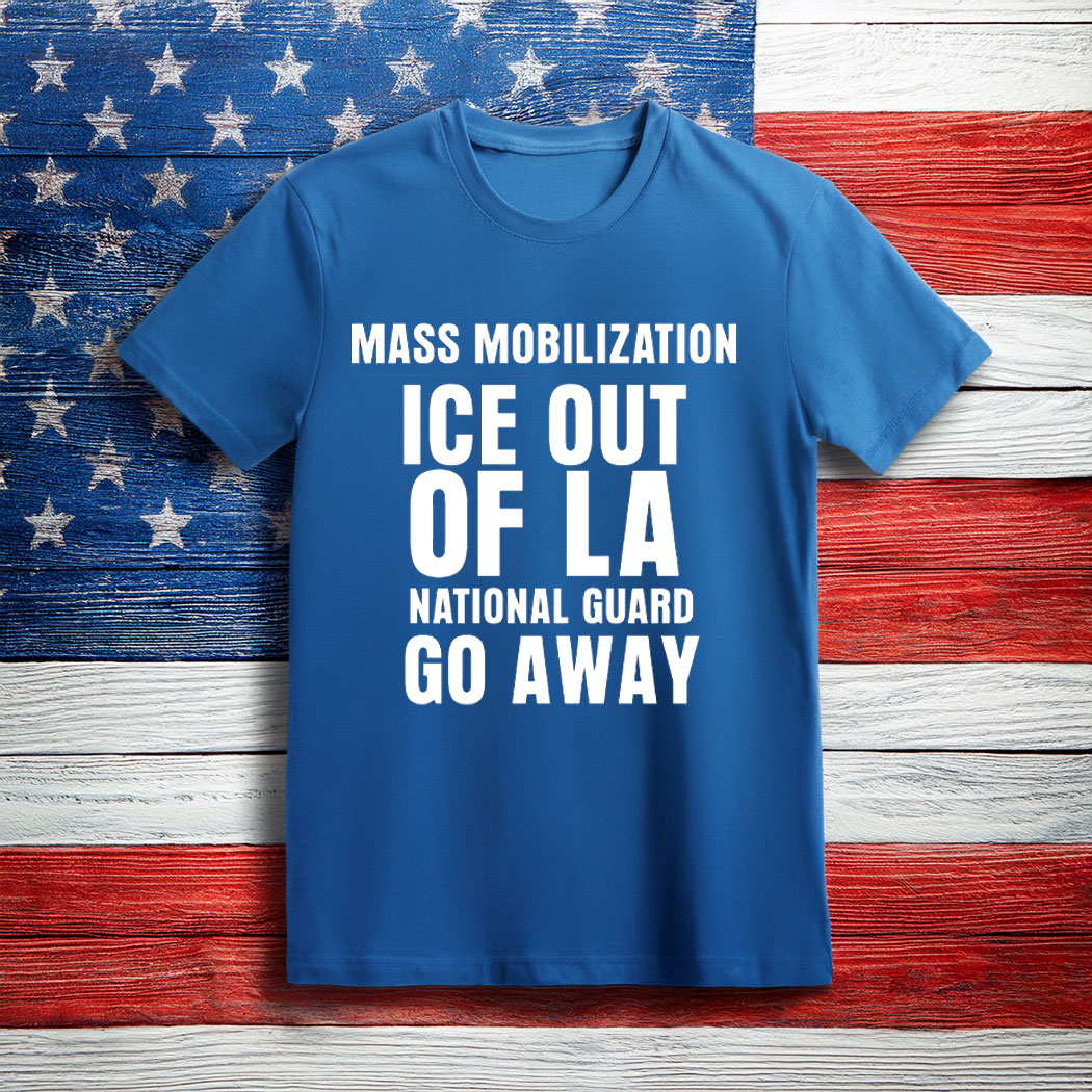 Mass Mobilization ICE out of LA T-Shirt