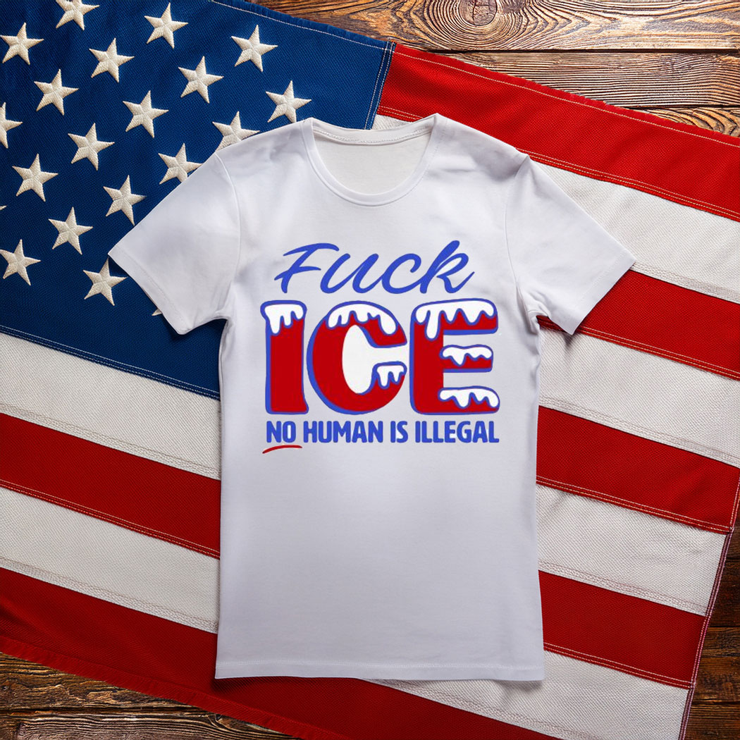 No Human Is Illegal FuCK ICE T-Shirt