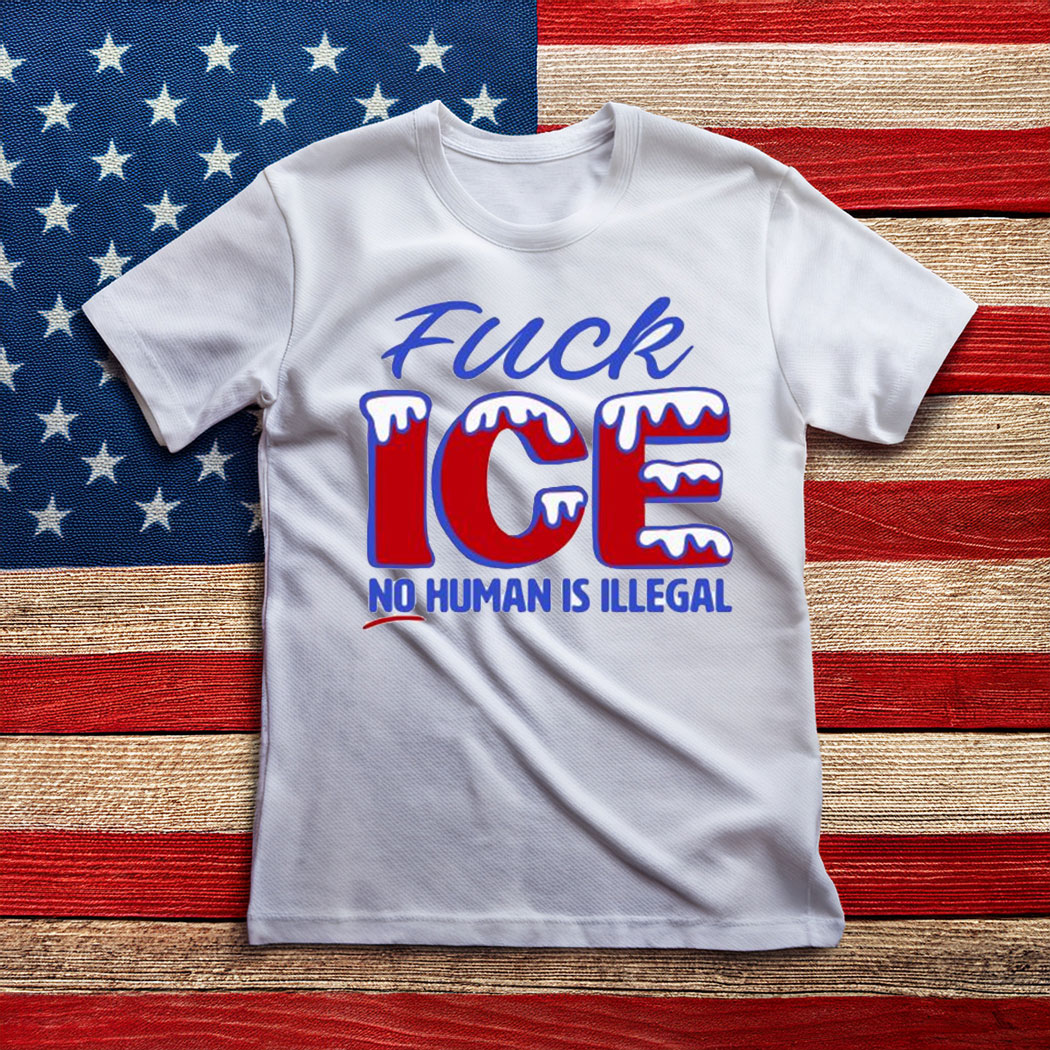 No Human Is Illegal FuCK ICE T-Shirt