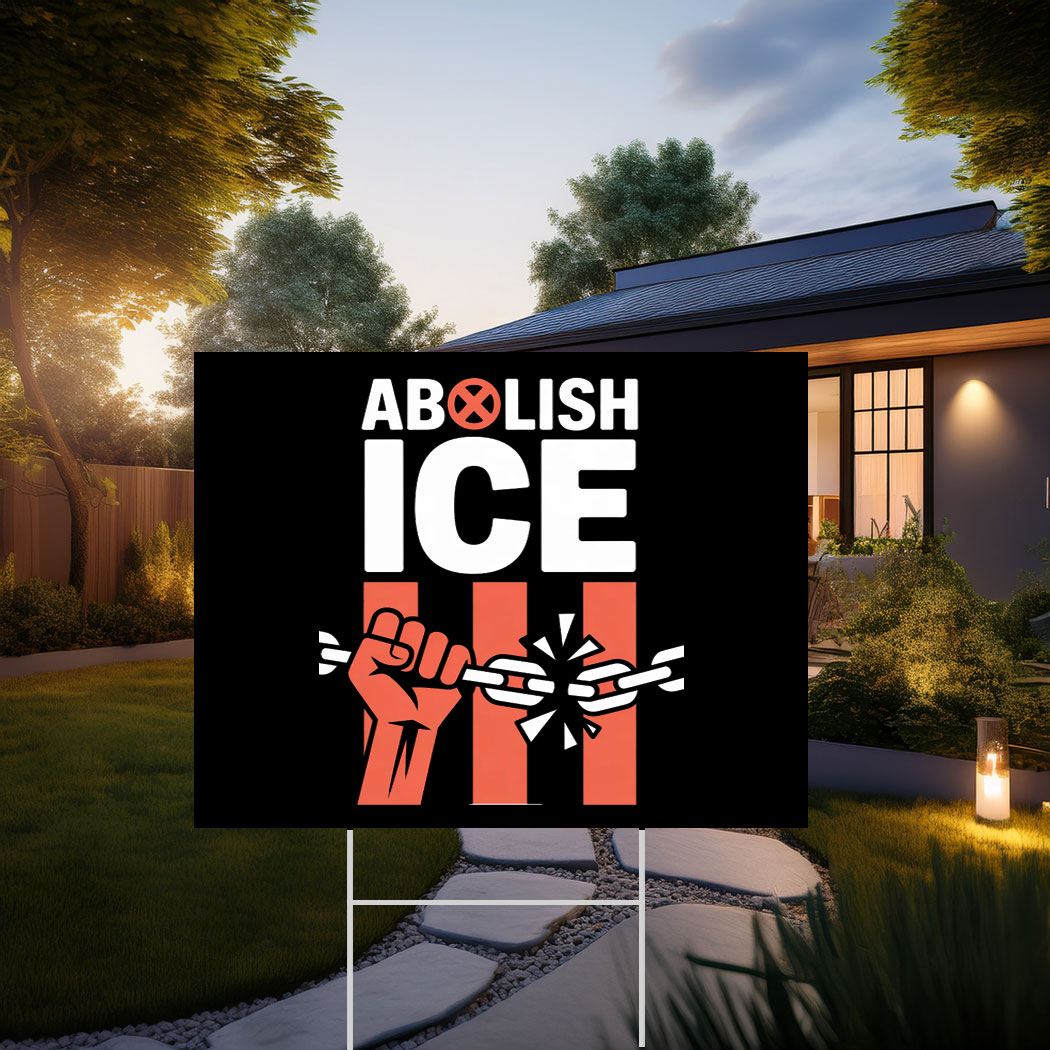 Official Abolish ICE Yard Sign Anti-Trump Poster