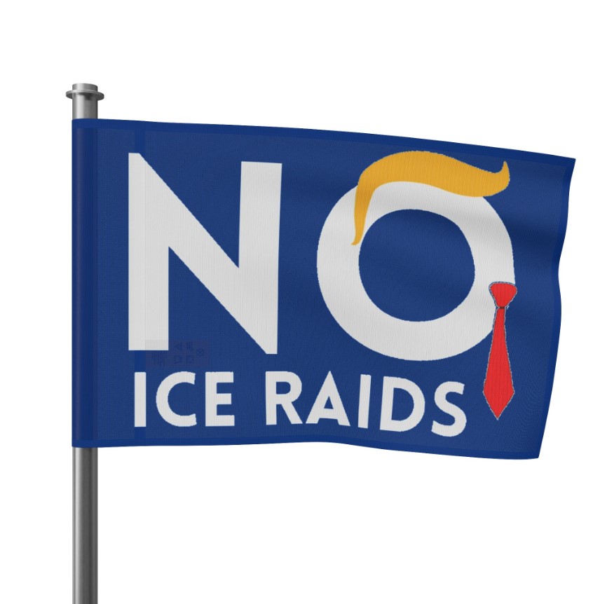 Political Protest No ICE Raids , Anti-Trump Rally Flag