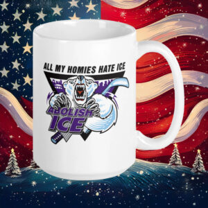 Abolish ICE – All My Homies Hate ICE Mug