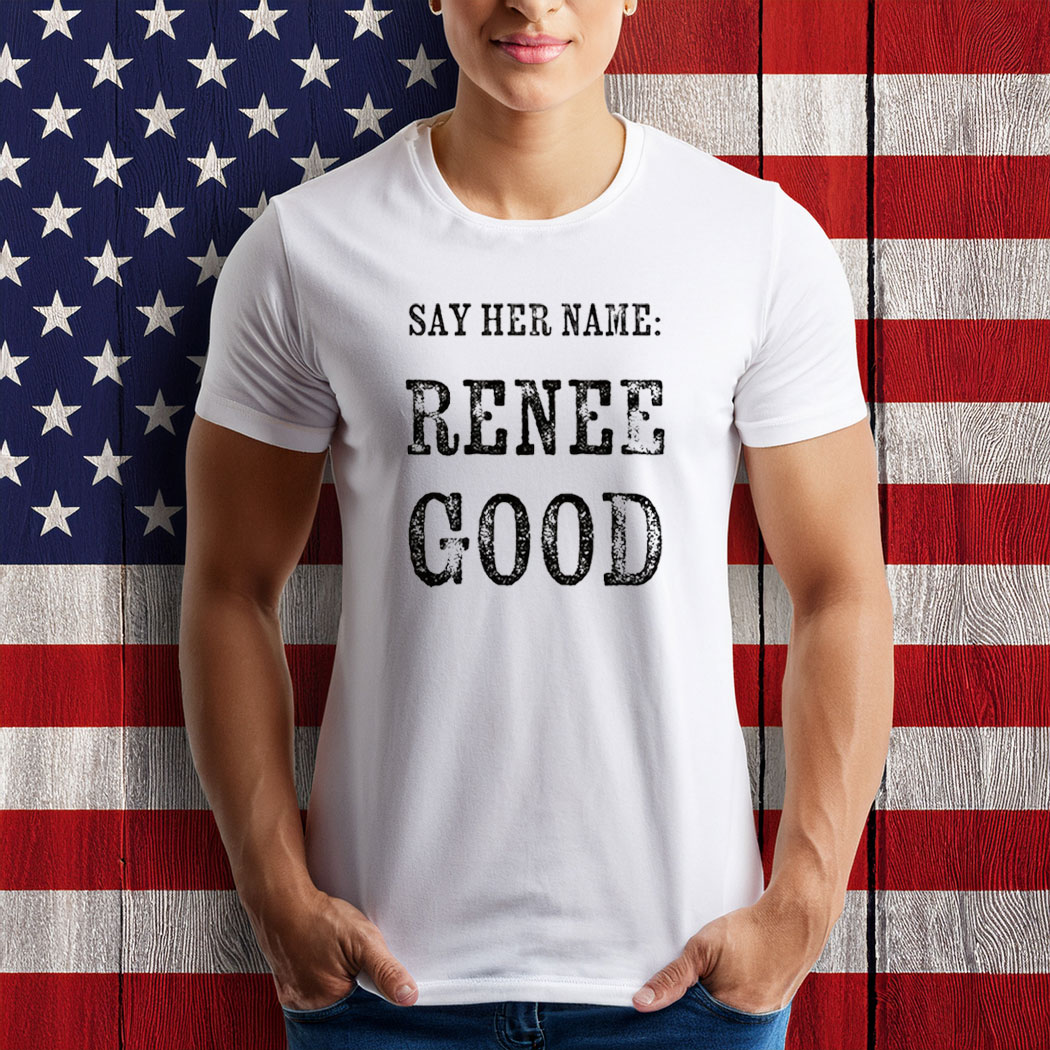 Say Her Name Renee Good Minneapolis Protest Shirt