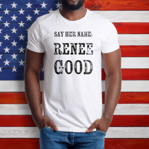 Say Her Name Renee Good Minneapolis Protest Shirt